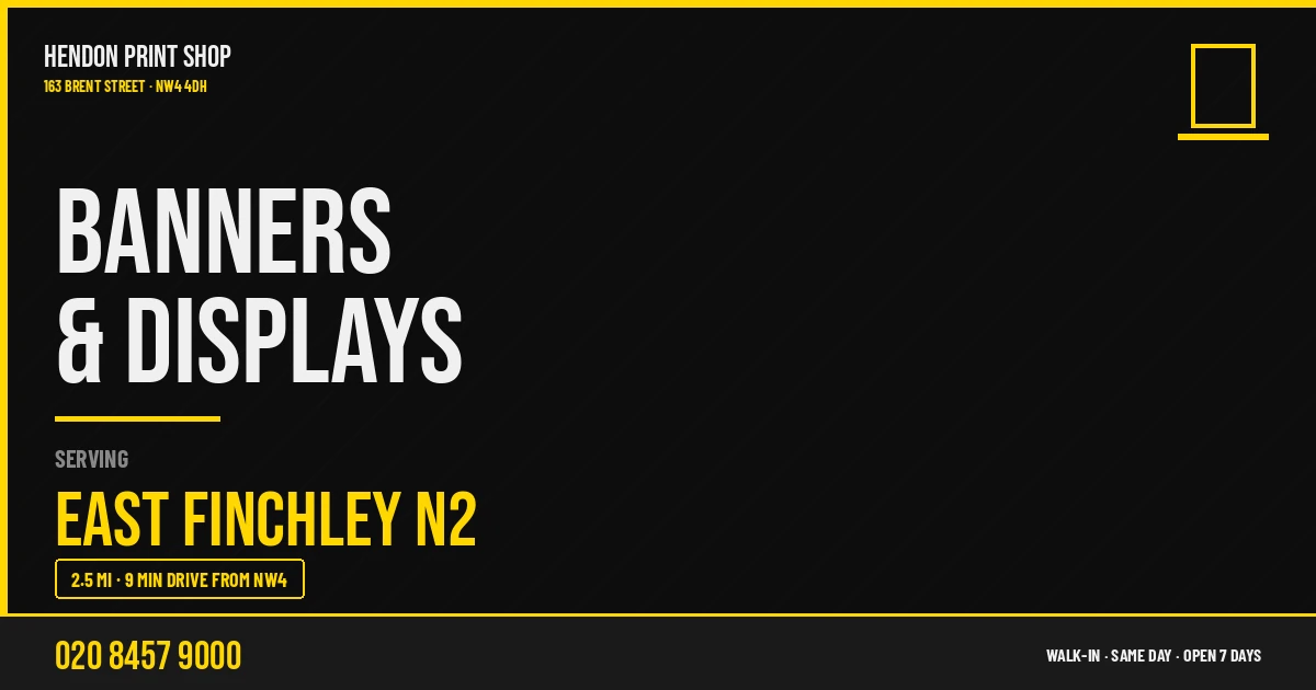 Banners & Displays service for East Finchley N2 — Hendon Print Shop, 163 Brent Street, 2.5 miles away