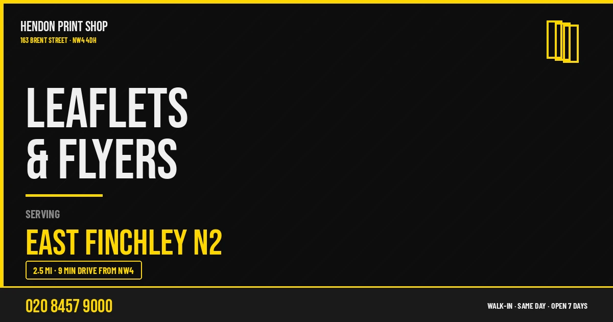 Leaflets & Flyers service for East Finchley N2 — Hendon Print Shop, 163 Brent Street, 2.5 miles away